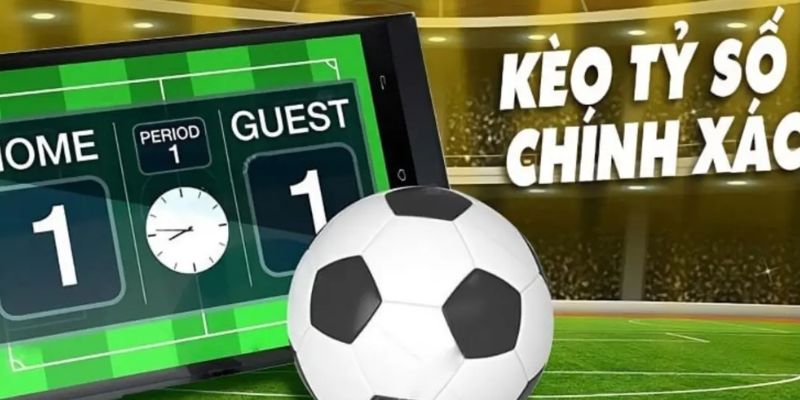 Kèo Tỷ Số Chính Xác